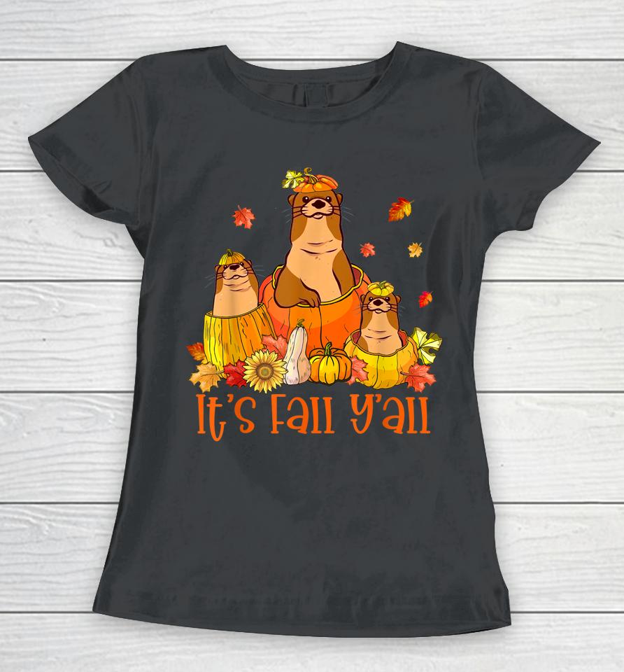 Cute It's Fall Y'all Otters Pumpkin Outfit For Fall Season Women T-Shirt