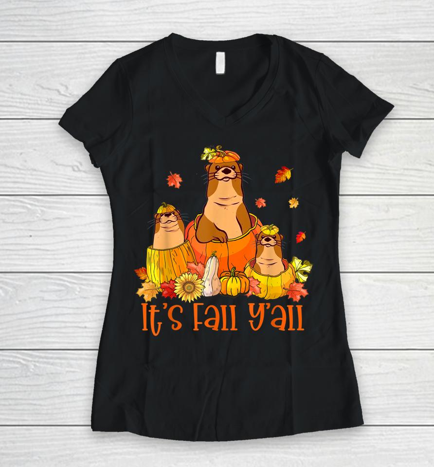 Cute It's Fall Y'all Otters Pumpkin Outfit For Fall Season Women V-Neck T-Shirt
