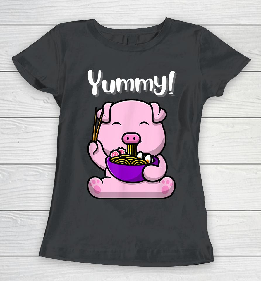 Cute Piggy Eating Ramen Noodles Funny Yummy Women T-Shirt