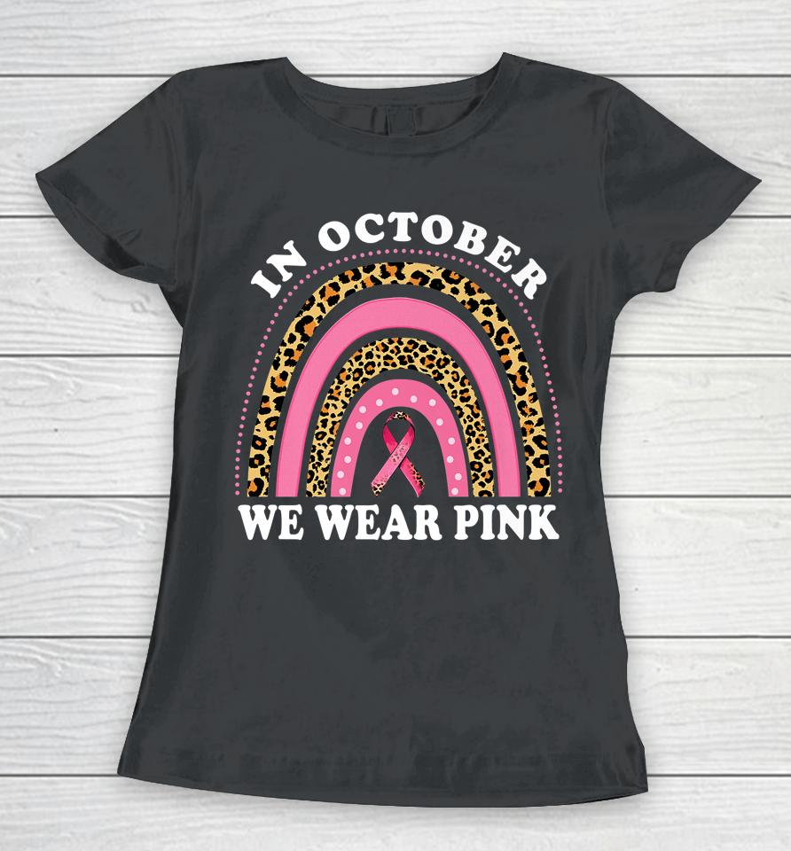 Cute Pink Leopard Rainbow Breast Cancer Awareness Month Women T-Shirt