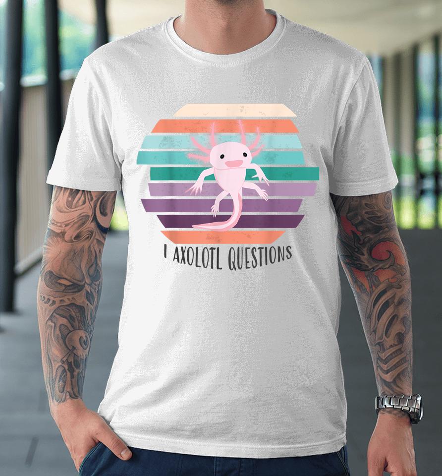 Cute Salamander Axolotl Questions Premium T-Shirt