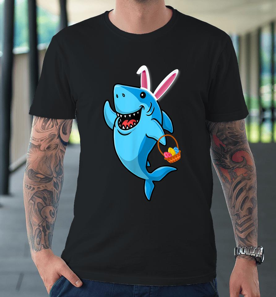 Cute Shark With Easter Basket And Bunny Ears Happy Easter Premium T-Shirt