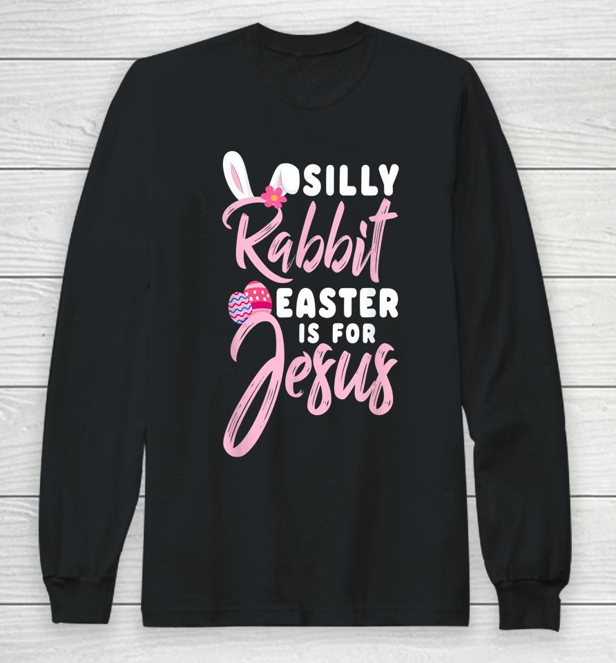 Cute Silly Rabbit Easter Is For Jesus Christians Long Sleeve T-Shirt