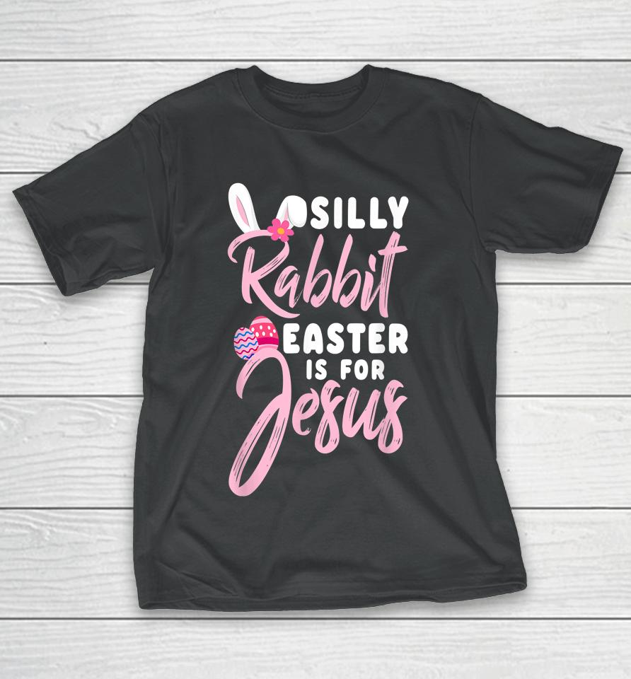 Cute Silly Rabbit Easter Is For Jesus Christians T-Shirt