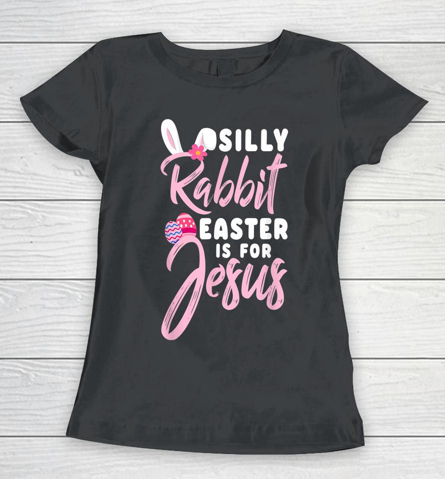 Cute Silly Rabbit Easter Is For Jesus Christians Women T-Shirt
