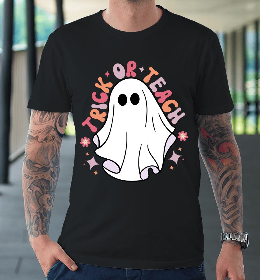 Cute Teacher Halloween Groovy Ghost Halloween Trick Or Teach Premium T-Shirt