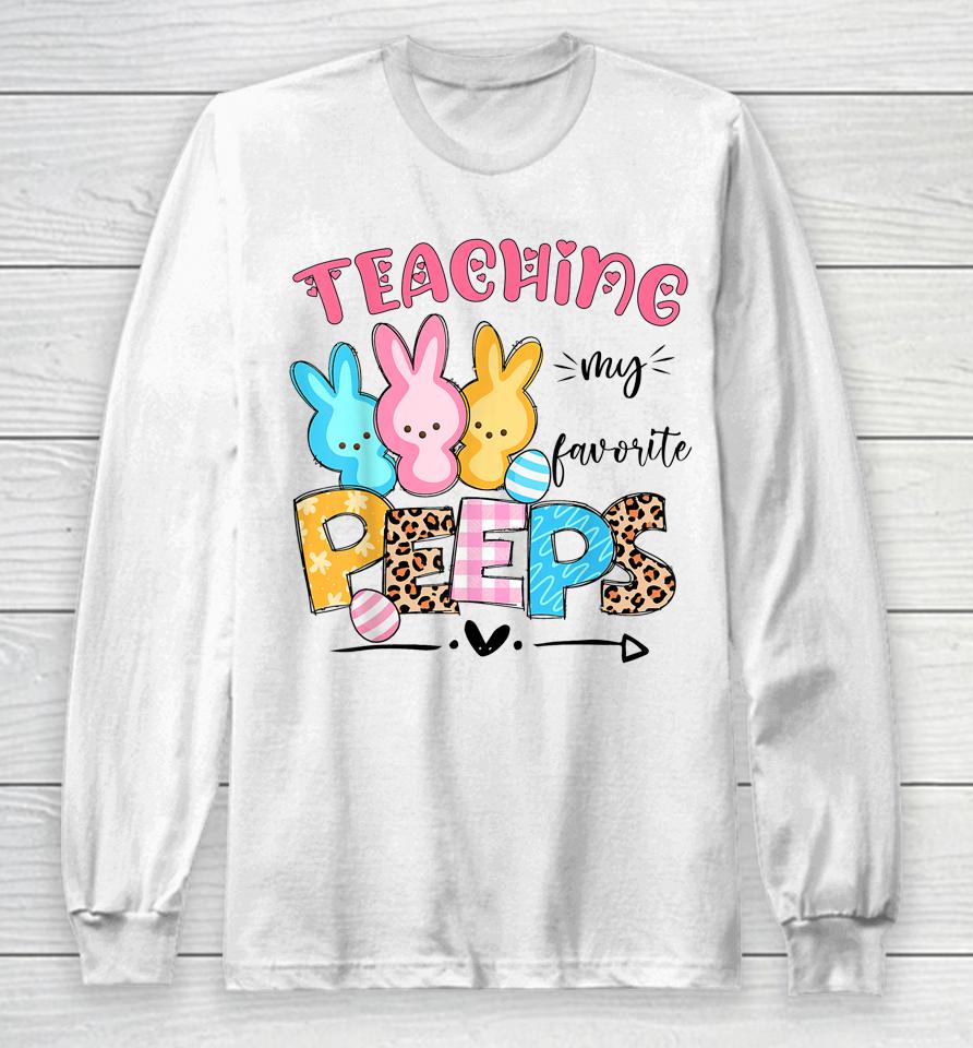 Cute Teaching My Favorite Peeps Happy Easter Day Teacher Long Sleeve T-Shirt