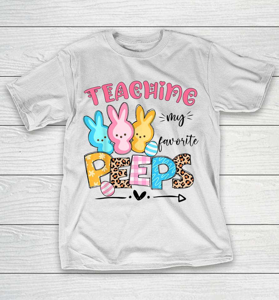 Cute Teaching My Favorite Peeps Happy Easter Day Teacher T-Shirt