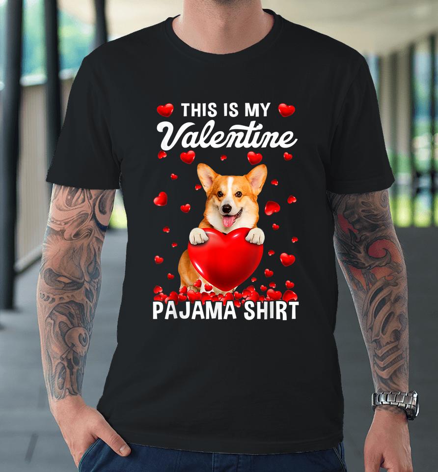 Cute This Is My Valentine Pajama Corgi Dog Puppy Lover Premium T-Shirt