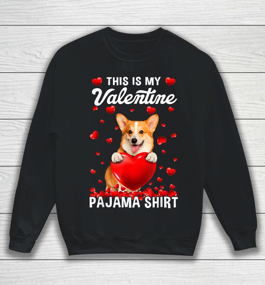 Cute This Is My Valentine Pajama Corgi Dog Puppy Lover Sweatshirt