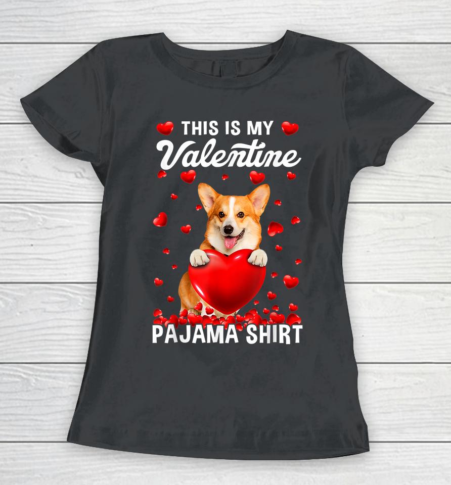 Cute This Is My Valentine Pajama Corgi Dog Puppy Lover Women T-Shirt