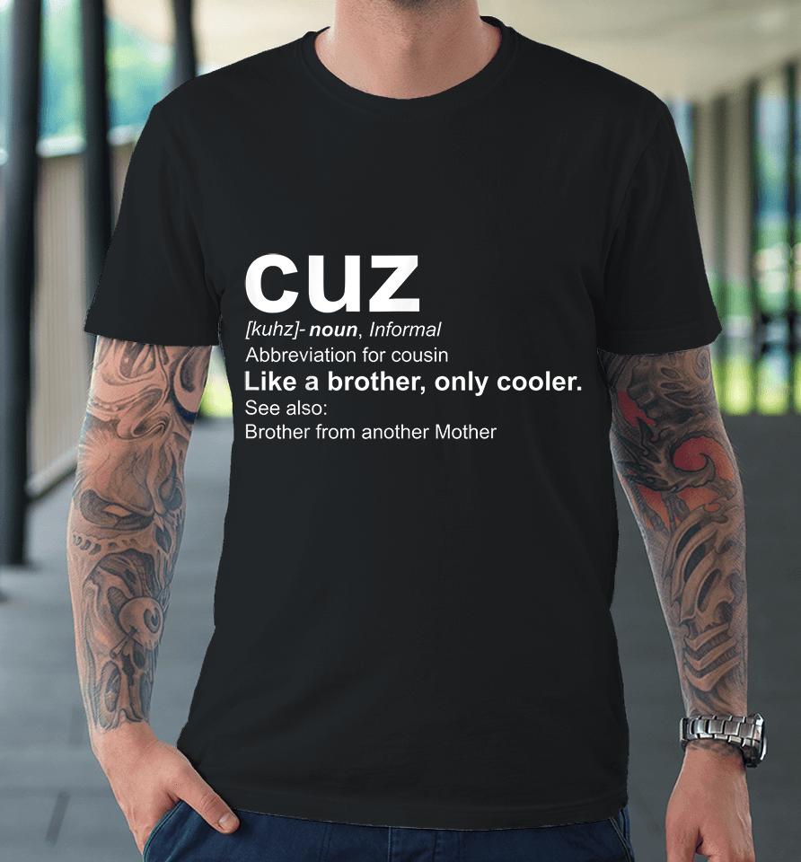 Cuz Definition Premium T-Shirt