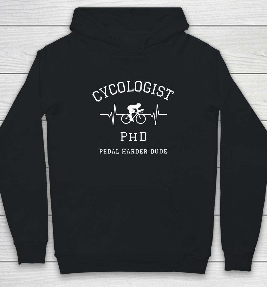 Cycologist Phd Pedal Harder Dude Heartbeat Hoodie