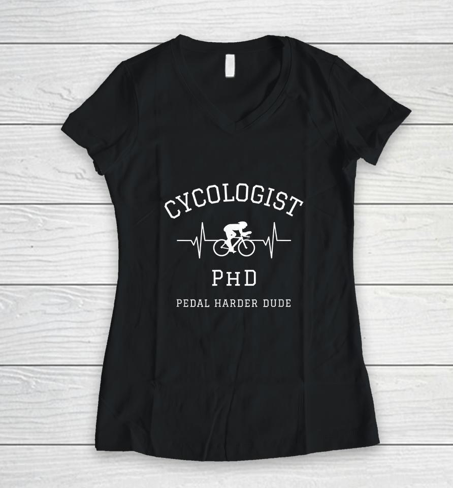 Cycologist Phd Pedal Harder Dude Heartbeat Women V-Neck T-Shirt