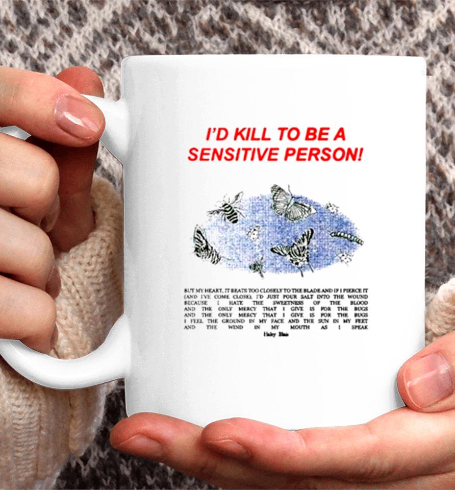 ’D Kill To Be A Sensitive Person Coffee Mug