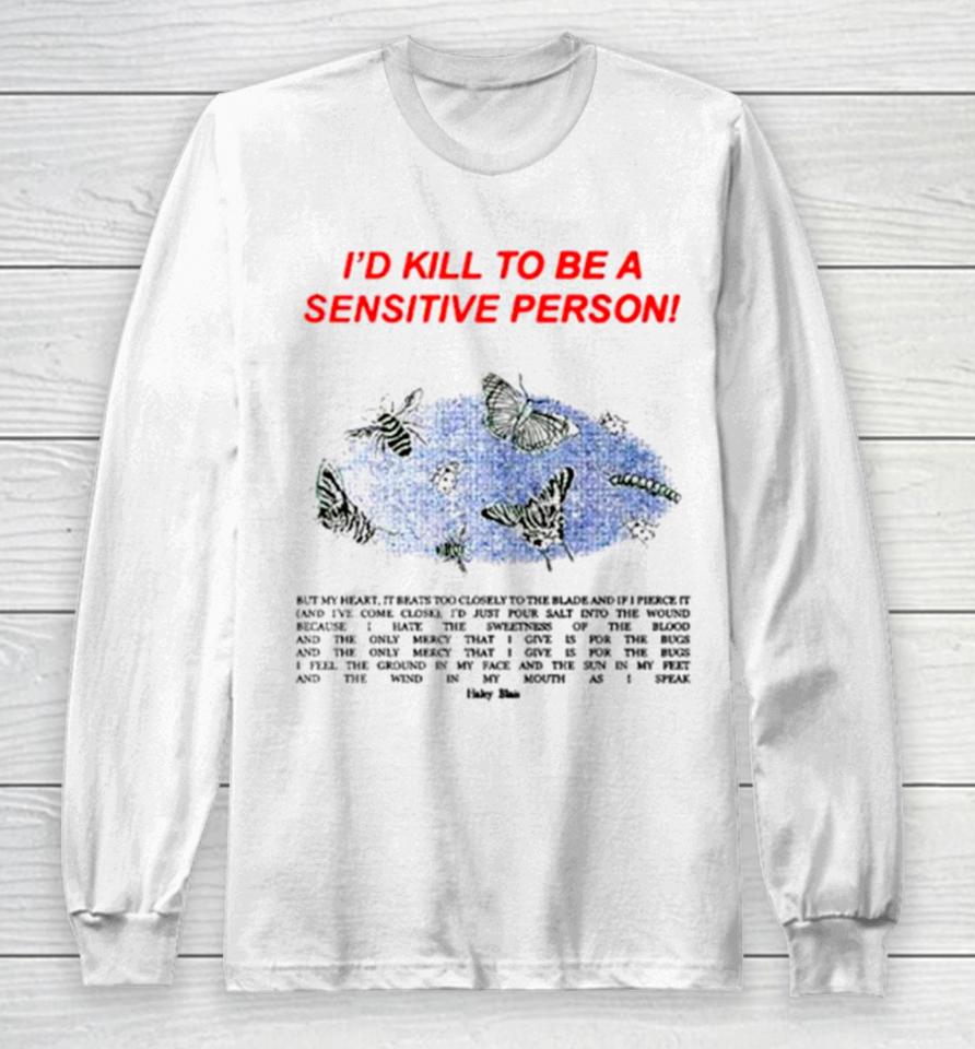 ’D Kill To Be A Sensitive Person Long Sleeve T-Shirt