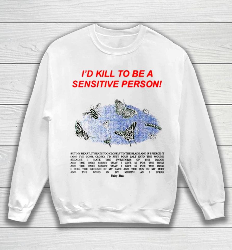 ’D Kill To Be A Sensitive Person Sweatshirt