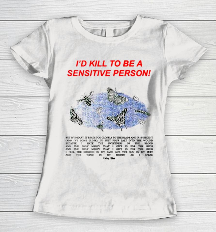’D Kill To Be A Sensitive Person Women T-Shirt