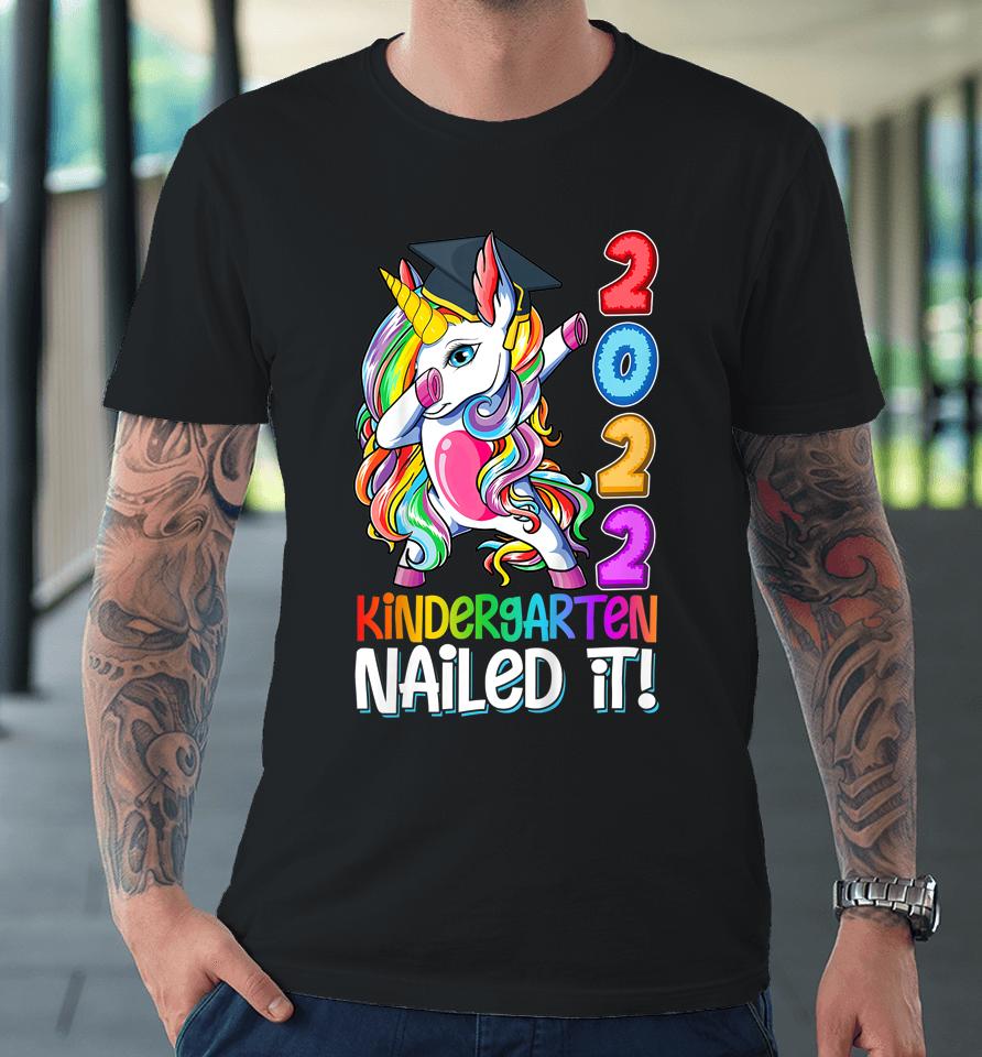 Dabbing Kindergarten Unicorn Graduation Class 2022 Nailed It Premium T-Shirt