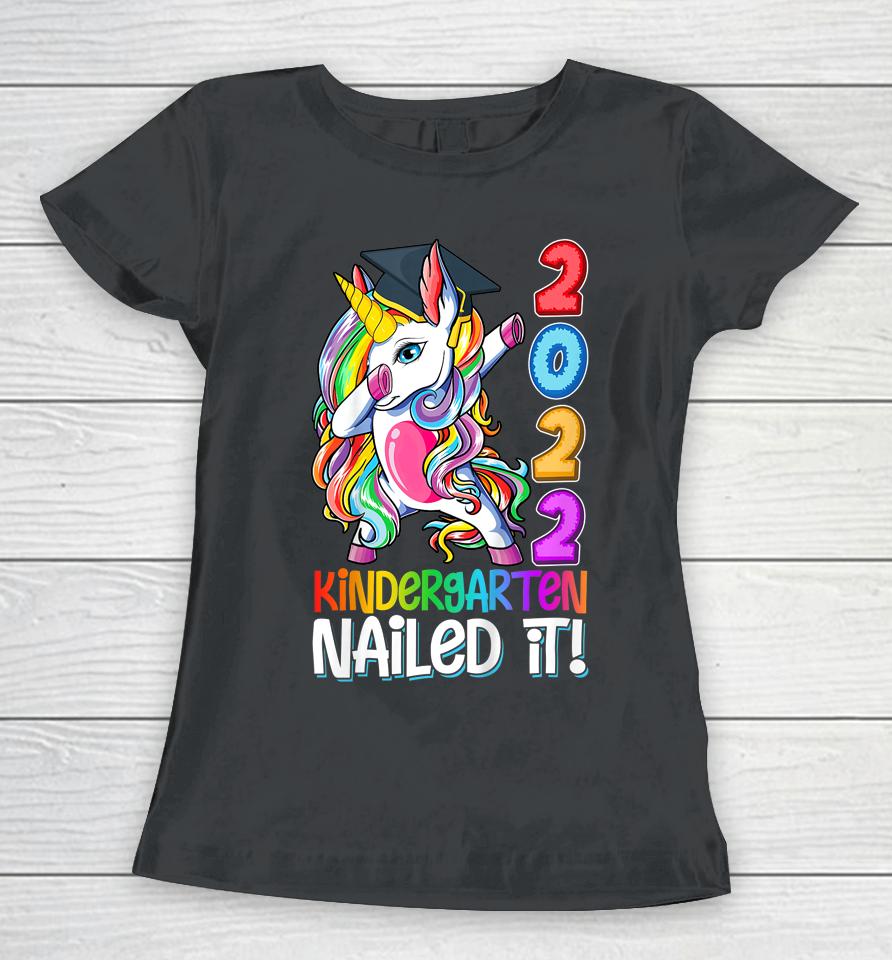 Dabbing Kindergarten Unicorn Graduation Class 2022 Nailed It Women T-Shirt