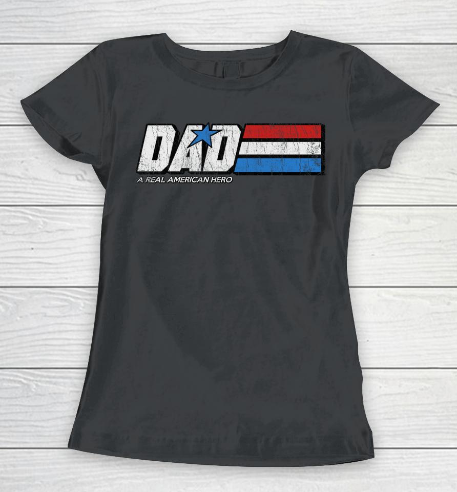 Dad A Real American Hero Women T-Shirt