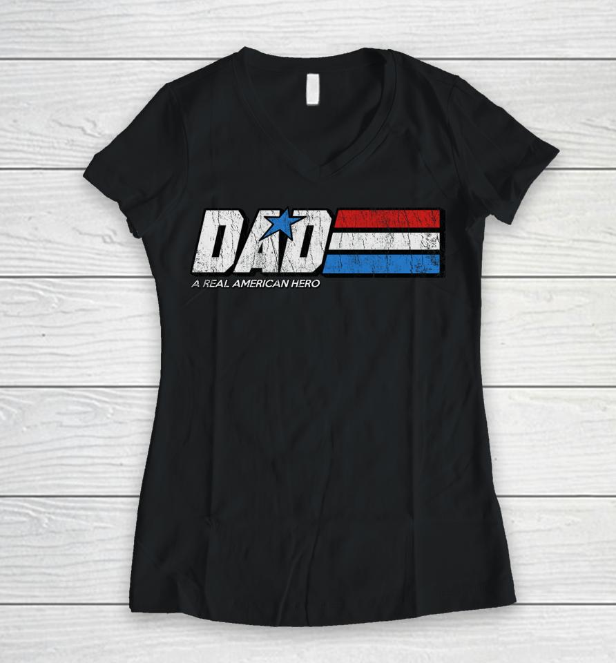 Dad A Real American Hero Women V-Neck T-Shirt