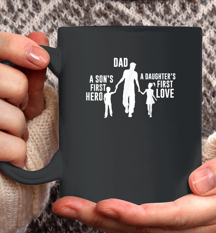 Dad A Sons First Hero A Daughters First Love Coffee Mug