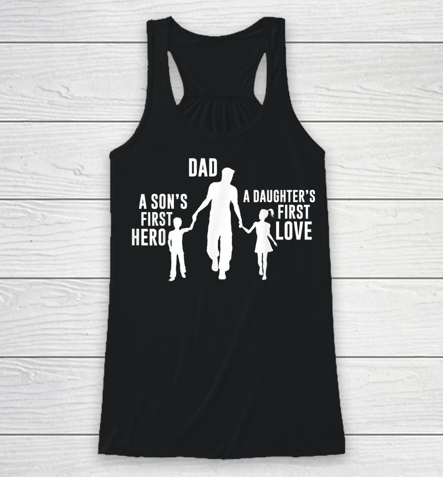 Dad A Sons First Hero A Daughters First Love Racerback Tank