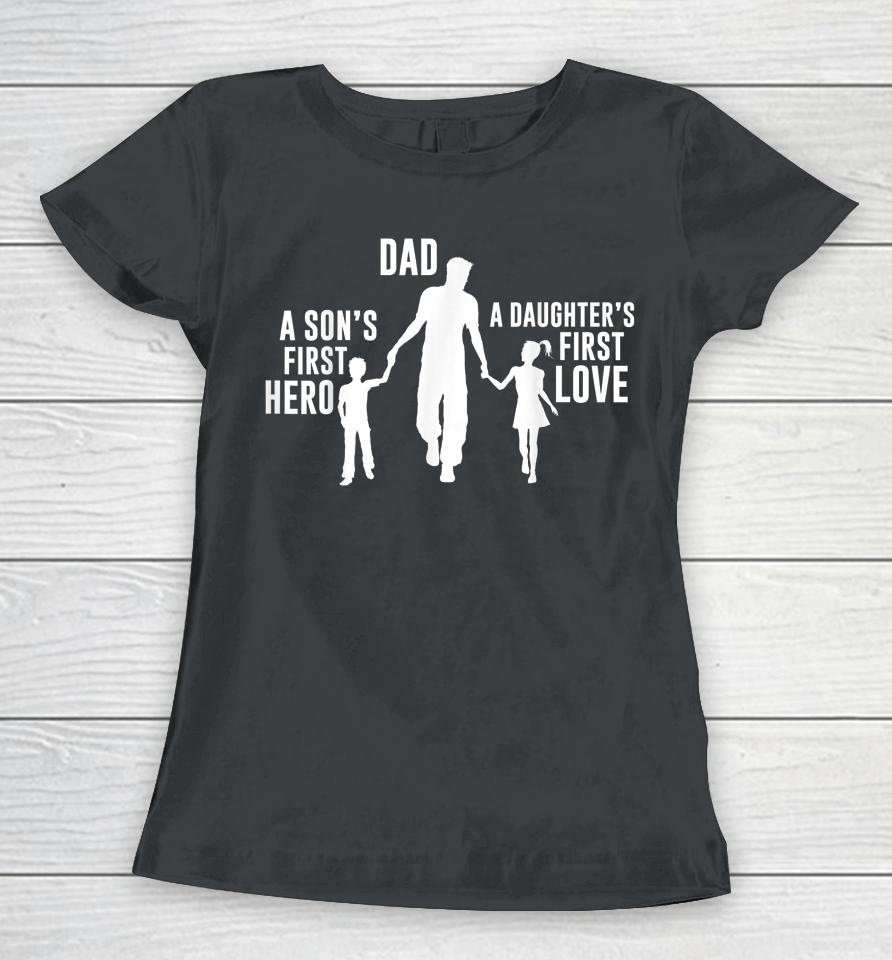 Dad A Sons First Hero A Daughters First Love Women T-Shirt