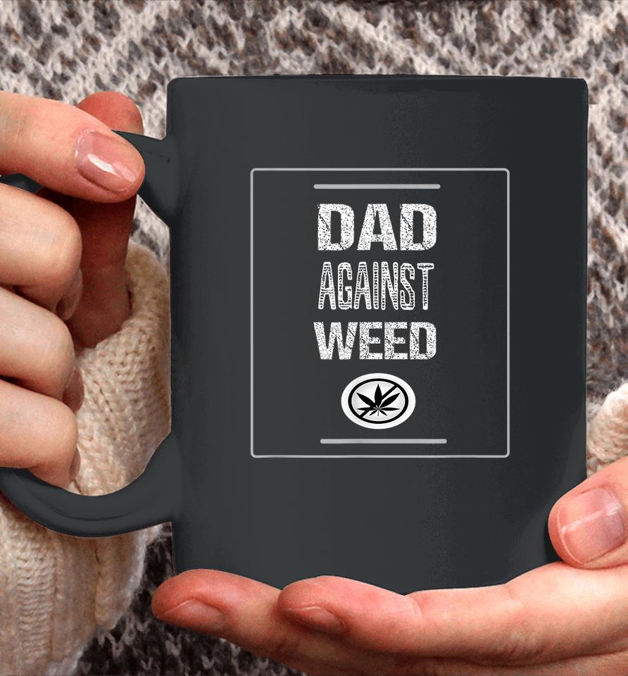 Dad Against Weed Coffee Mug