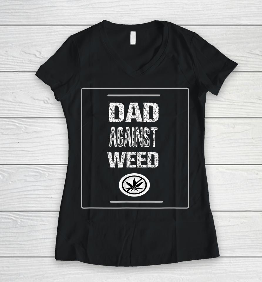 Dad Against Weed Women V-Neck T-Shirt