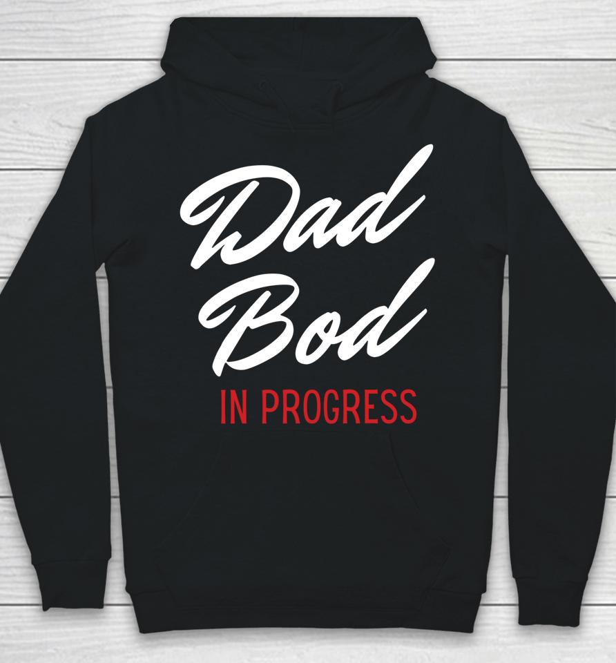 Dad Bod In Progress Hoodie
