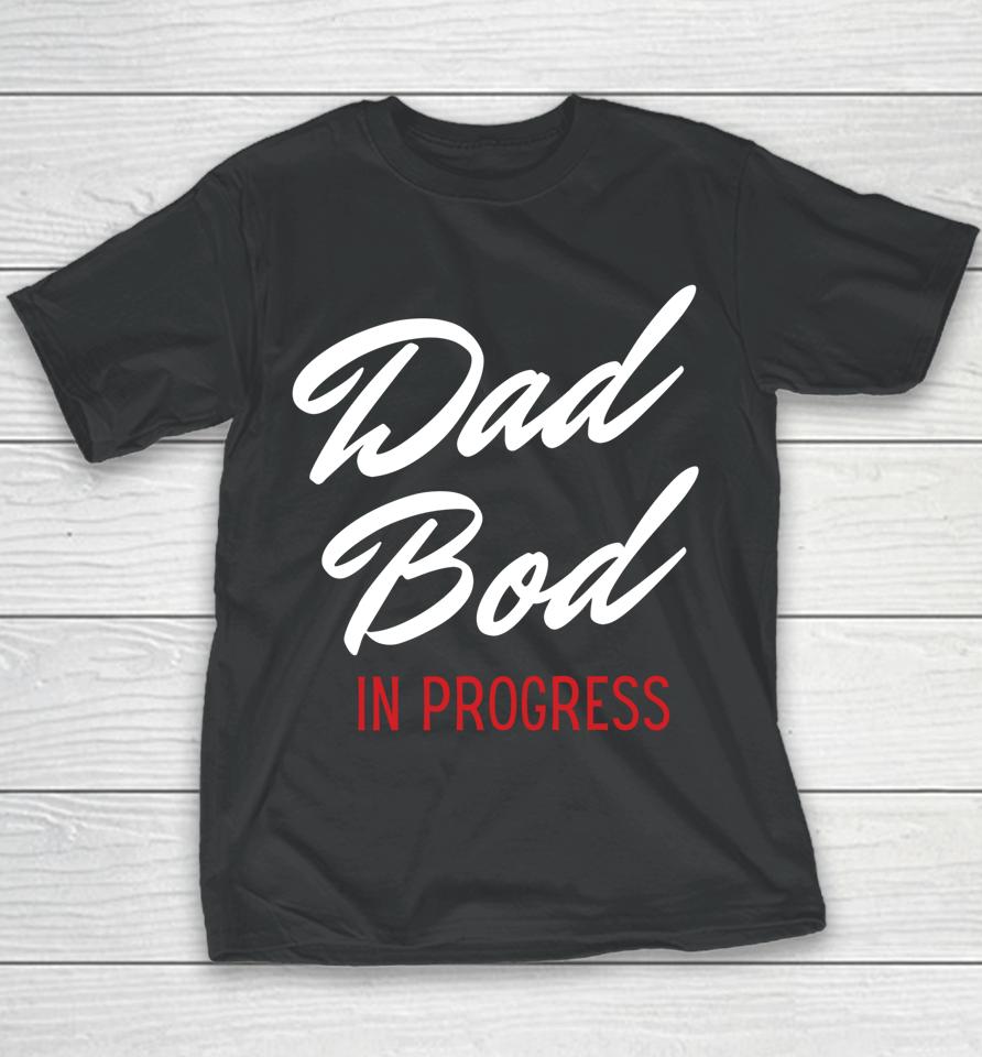 Dad Bod In Progress Youth T-Shirt