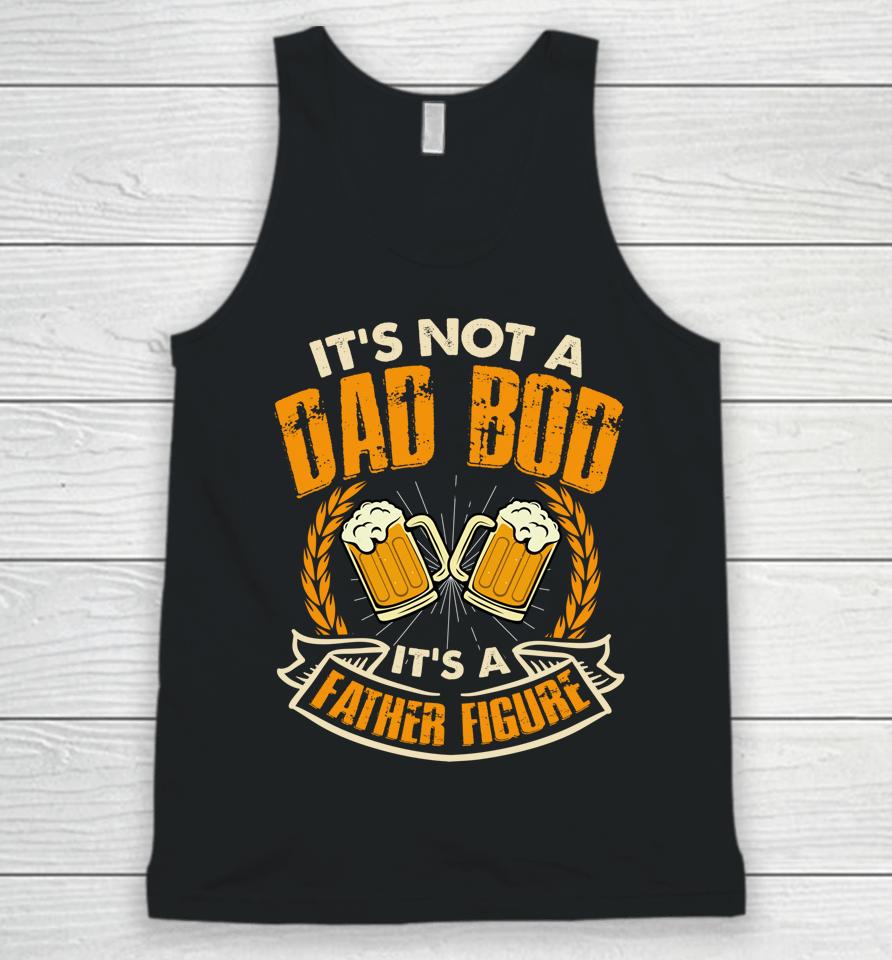 Dad Bod  It's Not A Dad Bod Father Figure Unisex Tank Top