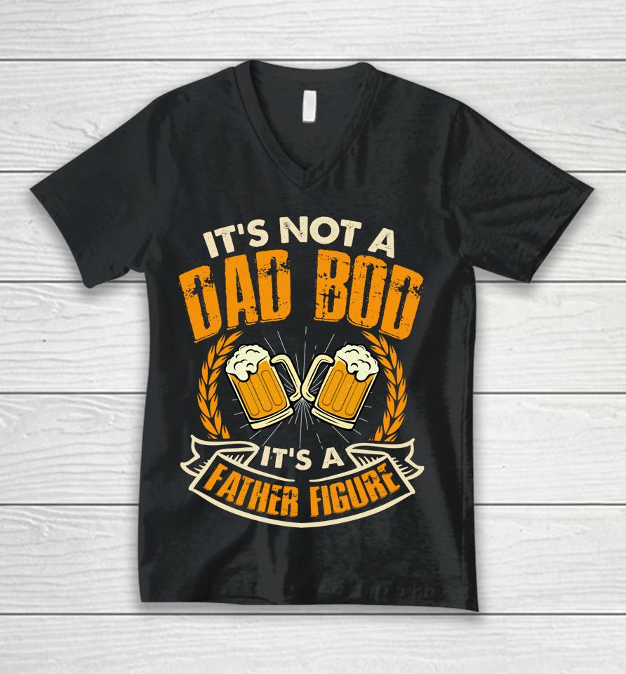 Dad Bod  It's Not A Dad Bod Father Figure Unisex V-Neck T-Shirt