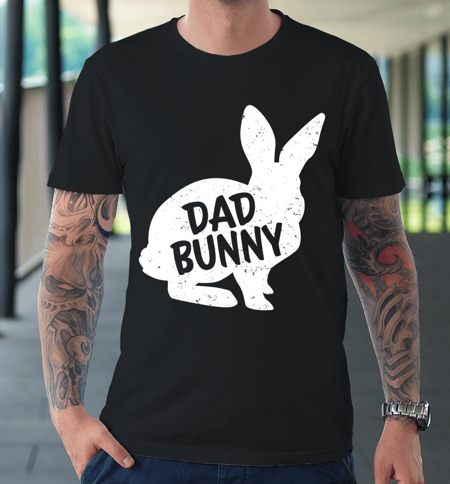Dad Bunny Matching Group Funny Family Easter Premium T-Shirt