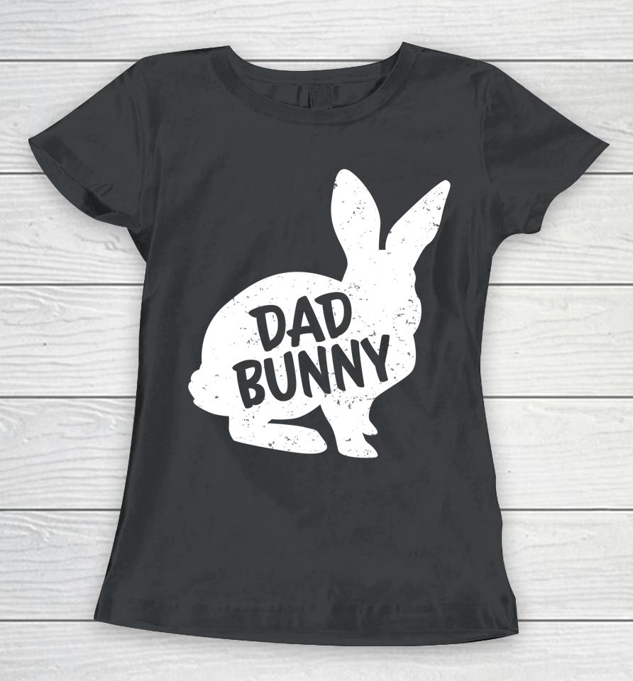 Dad Bunny Matching Group Funny Family Easter Women T-Shirt