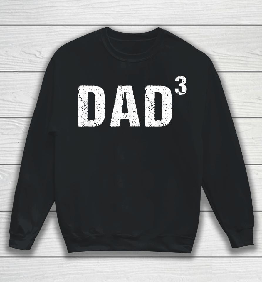 Dad Cubed Shirt Dad Of Three Sweatshirt