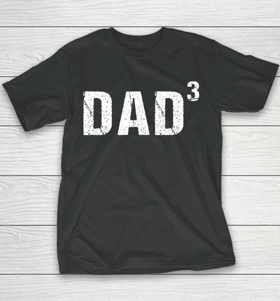 Dad Cubed Shirt Dad Of Three Youth T-Shirt