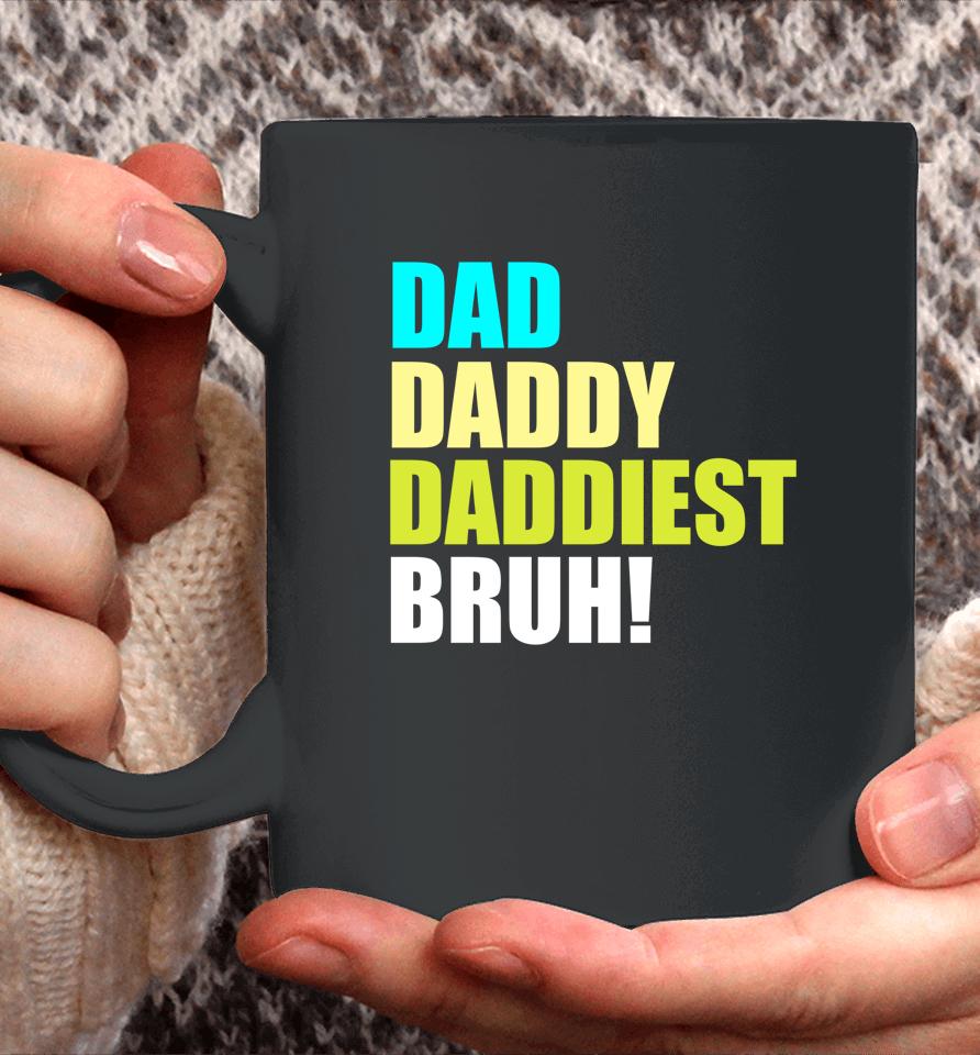 Dad Daddy Daddiest Bruh Coffee Mug