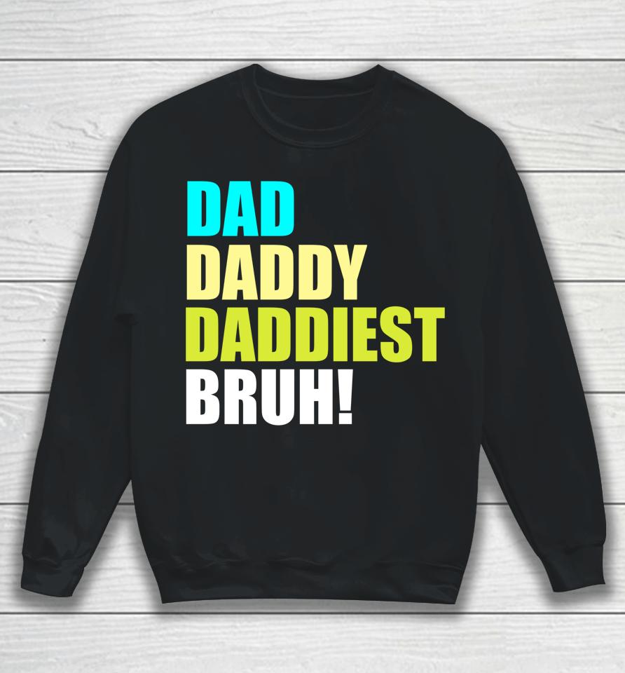 Dad Daddy Daddiest Bruh Sweatshirt