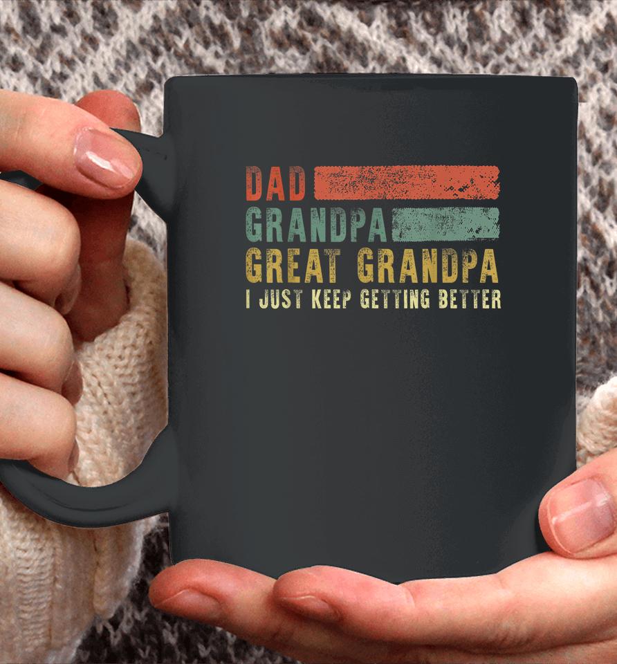 Dad Grandpa Great Grandpa I Just Keep Getting Better T Shirt Retro Fathers Day From Grandkids Coffee Mug