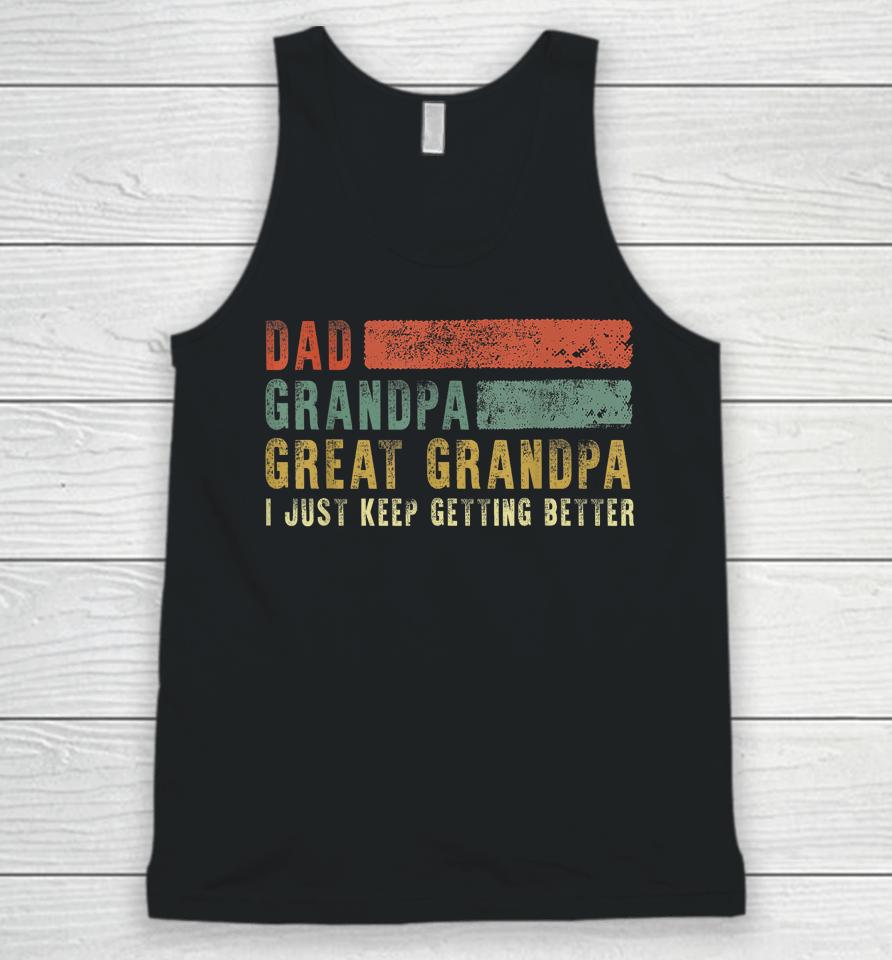 Dad Grandpa Great Grandpa I Just Keep Getting Better T Shirt Retro Fathers Day From Grandkids Unisex Tank Top