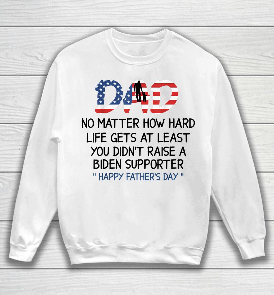 Dad Happy Father's Day No Matter How Hard Life Gets At Least Sweatshirt