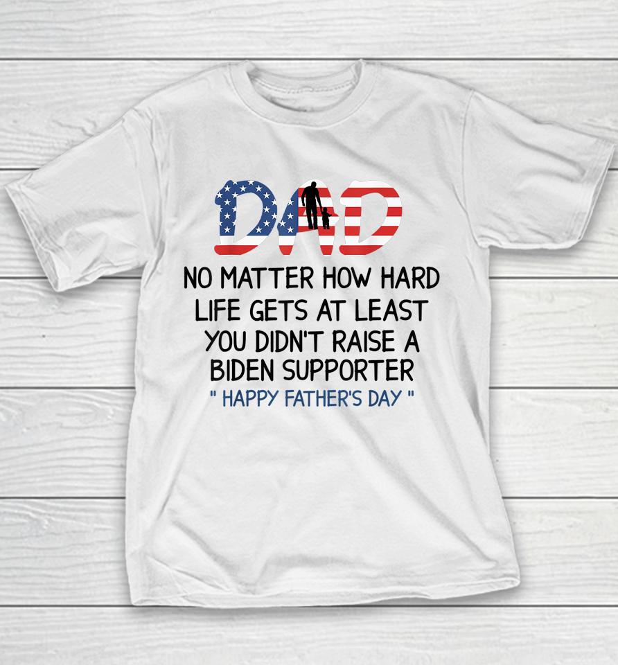 Dad Happy Father's Day No Matter How Hard Life Gets At Least Youth T-Shirt