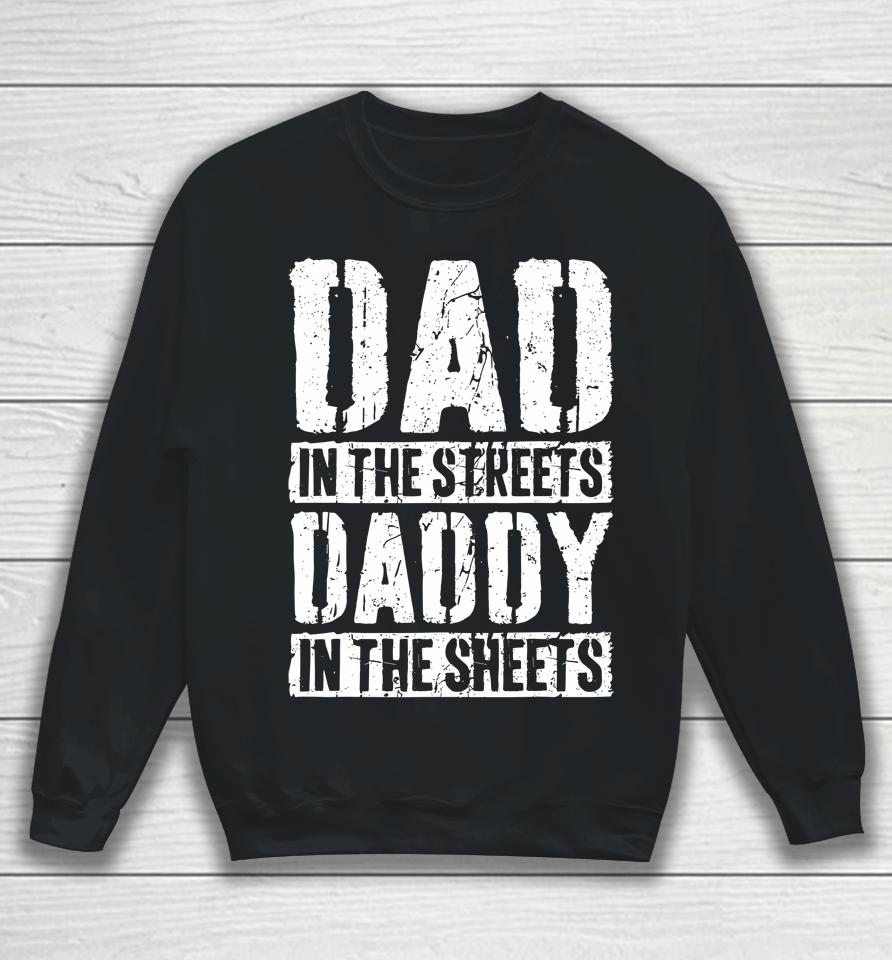 Dad In The Streets Daddy In The Sheets Father's Day Sweatshirt