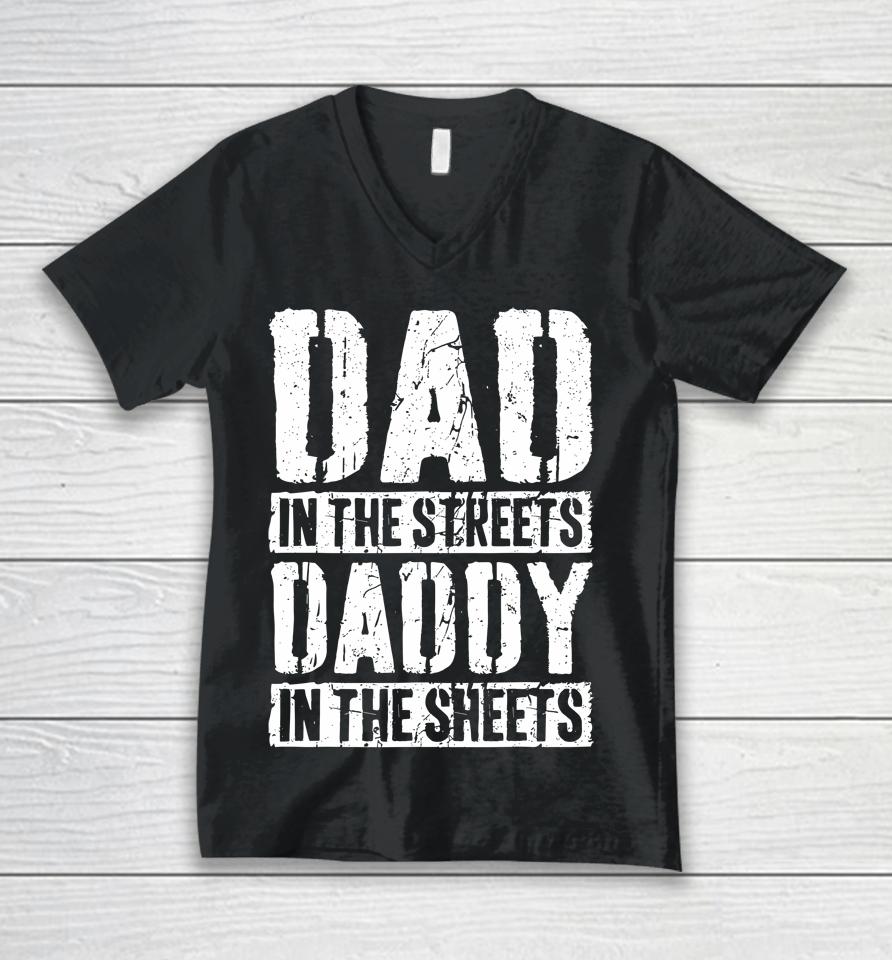 Dad In The Streets Daddy In The Sheets Father's Day Unisex V-Neck T-Shirt