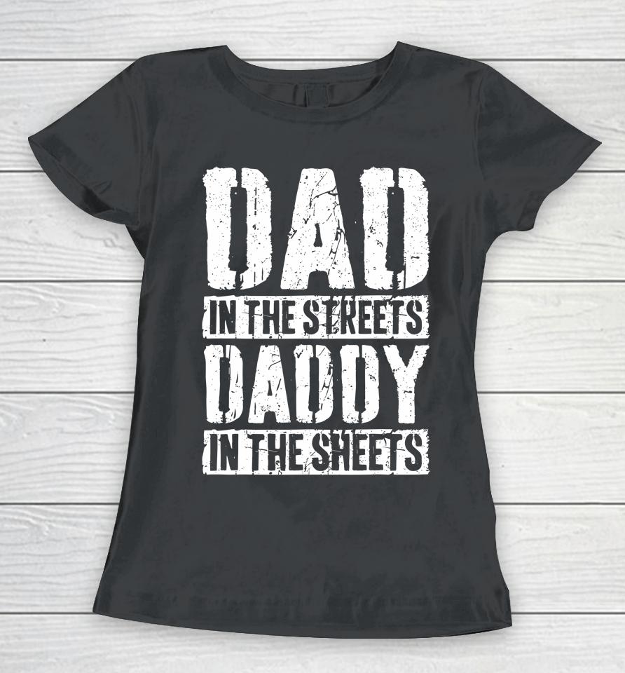 Dad In The Streets Daddy In The Sheets Father's Day Women T-Shirt