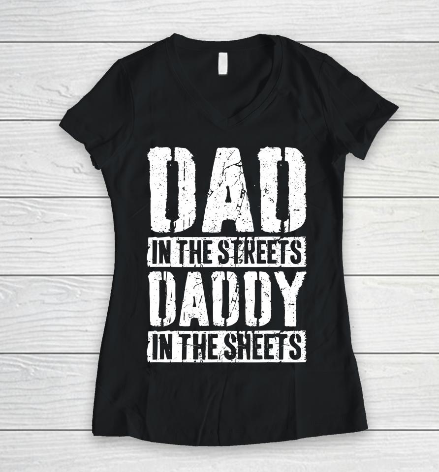 Dad In The Streets Daddy In The Sheets Father's Day Women V-Neck T-Shirt