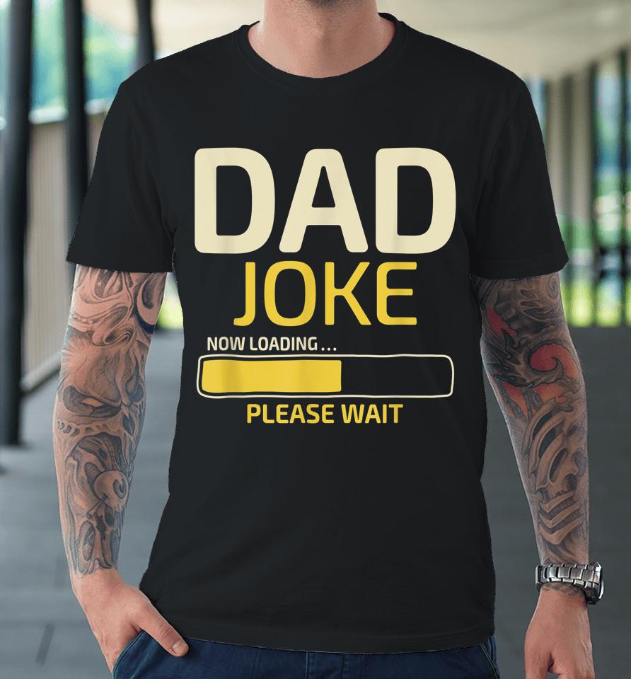 Dad Joke Loading Father's Day Premium T-Shirt